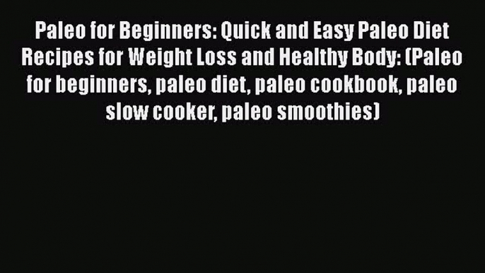 PDF Paleo for Beginners: Quick and Easy Paleo Diet Recipes for Weight Loss and Healthy Body: