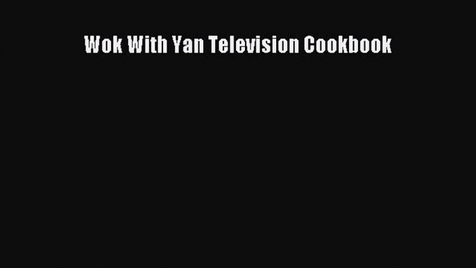 [Read PDF] Wok With Yan Television Cookbook Ebook Free