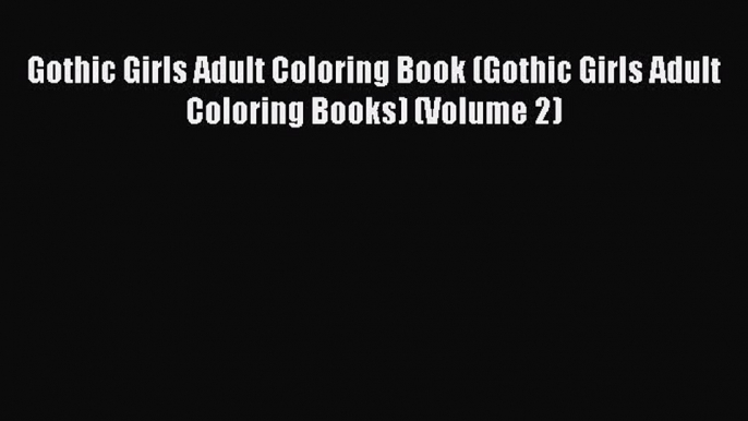 PDF Gothic Girls Adult Coloring Book (Gothic Girls Adult Coloring Books) (Volume 2)  EBook