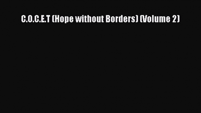 [Read Book] C.O.C.E.T (Hope without Borders) (Volume 2)  EBook