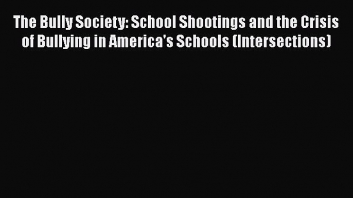 [Read book] The Bully Society: School Shootings and the Crisis of Bullying in America's Schools