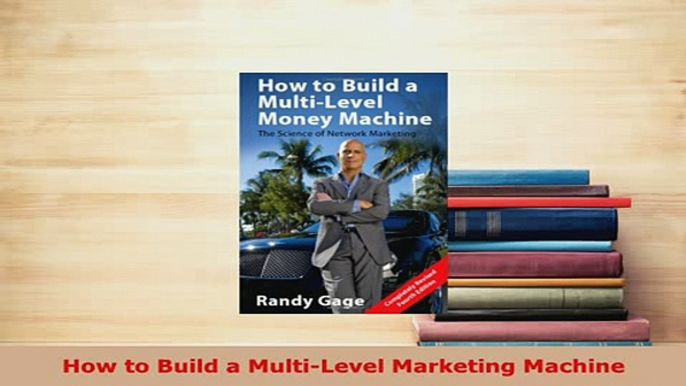 PDF  How to Build a MultiLevel Marketing Machine Free Books