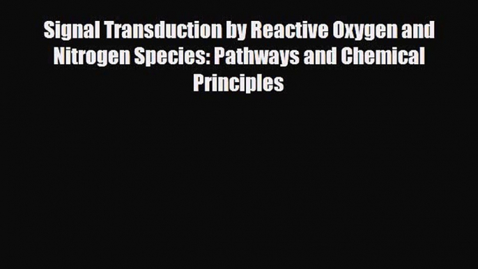 [PDF] Signal Transduction by Reactive Oxygen and Nitrogen Species: Pathways and Chemical Principles