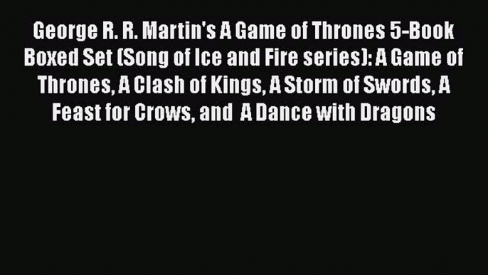 [Read book] George R. R. Martin's A Game of Thrones 5-Book Boxed Set (Song of Ice and Fire