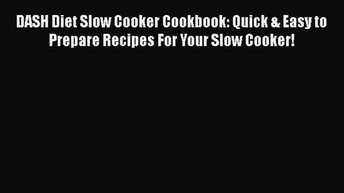 Download DASH Diet Slow Cooker Cookbook: Quick & Easy to Prepare Recipes For Your Slow Cooker!