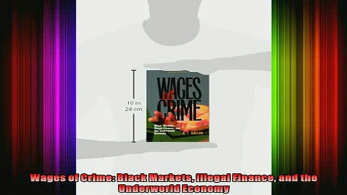 READ book  Wages of Crime Black Markets Illegal Finance and the Underworld Economy Full EBook