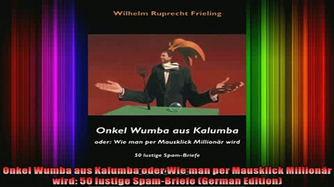 Full Free PDF Downlaod  Onkel Wumba aus Kalumba oder Wie man per Mausklick Millionär wird 50 lustige SpamBriefe Full Free