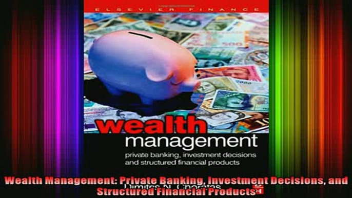 READ Ebooks FREE  Wealth Management Private Banking Investment Decisions and Structured Financial Products Full EBook