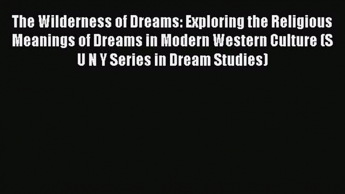 [Read book] The Wilderness of Dreams: Exploring the Religious Meanings of Dreams in Modern