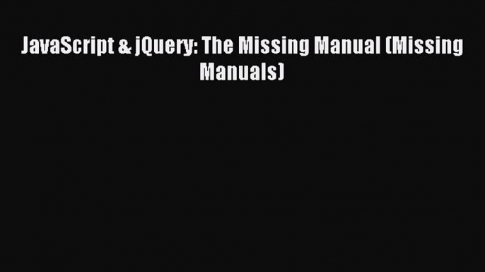 [Read PDF] JavaScript & jQuery: The Missing Manual (Missing Manuals) Ebook Free