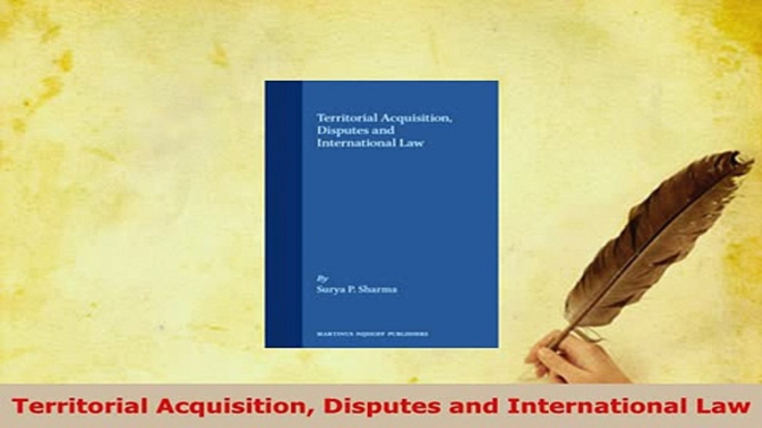 Download  Territorial Acquisition Disputes and International Law  EBook