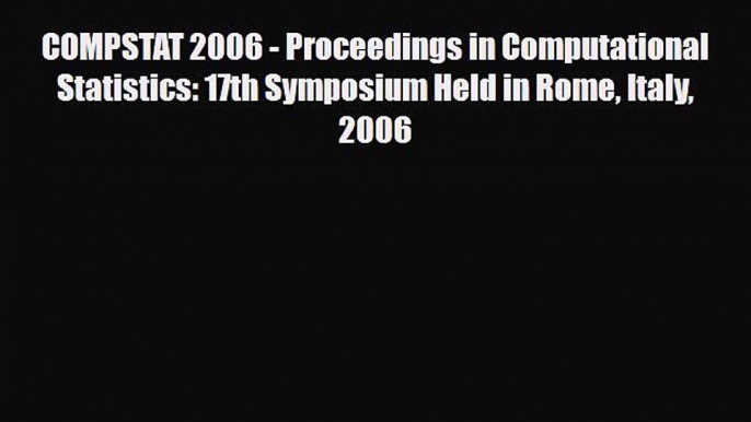 [PDF] COMPSTAT 2006 - Proceedings in Computational Statistics: 17th Symposium Held in Rome