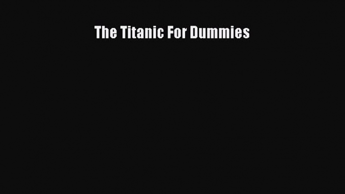 [Read Book] The Titanic For Dummies  EBook