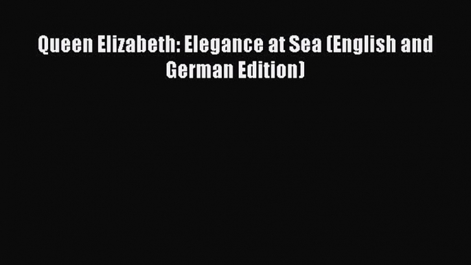 [Read Book] Queen Elizabeth: Elegance at Sea (English and German Edition)  EBook