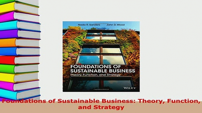 Download  Foundations of Sustainable Business Theory Function and Strategy Download Online