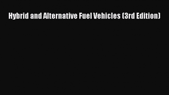 [Read Book] Hybrid and Alternative Fuel Vehicles (3rd Edition)  EBook