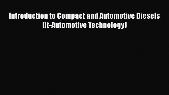 [Read Book] Introduction to Compact and Automotive Diesels (It-Automotive Technology)  Read