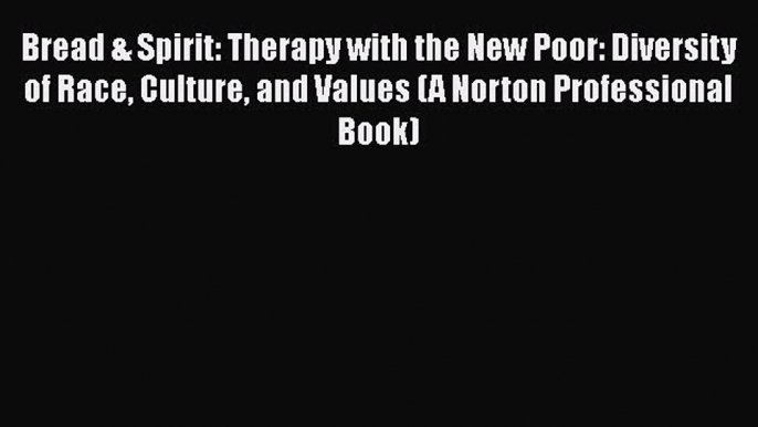 Book Bread & Spirit: Therapy with the New Poor: Diversity of Race Culture and Values (A Norton