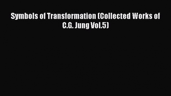 Ebook Symbols of Transformation (Collected Works of C.G. Jung Vol.5) Read Full Ebook