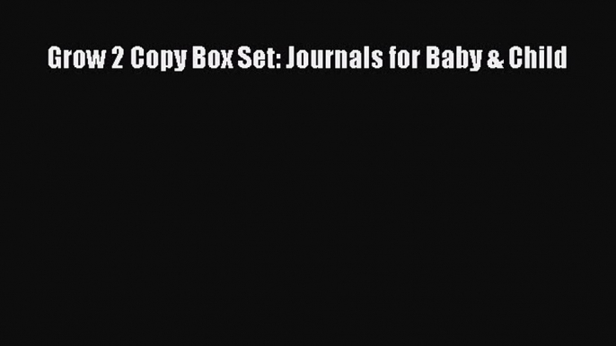 Read Grow 2 Copy Box Set: Journals for Baby & Child Ebook Free