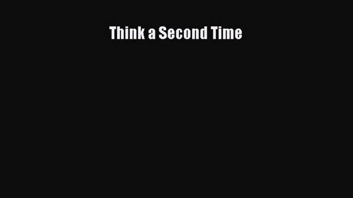 [Read Book] Think a Second Time  Read Online