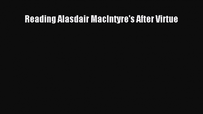 [Read Book] Reading Alasdair MacIntyre's After Virtue  Read Online