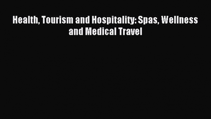 Read Health Tourism and Hospitality: Spas Wellness and Medical Travel Ebook Free