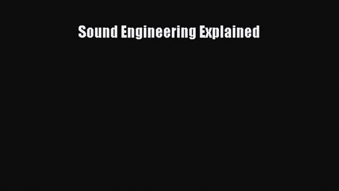 Download Sound Engineering Explained PDF Online