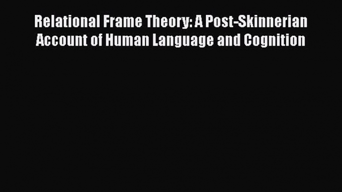 [Read book] Relational Frame Theory: A Post-Skinnerian Account of Human Language and Cognition