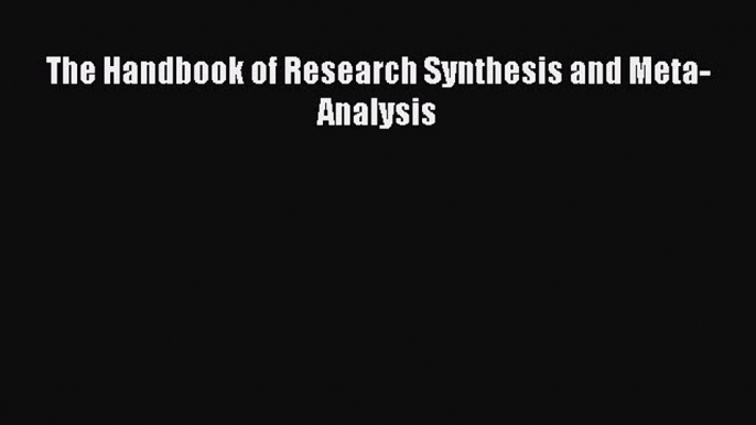 [Read book] The Handbook of Research Synthesis and Meta-Analysis [PDF] Full Ebook