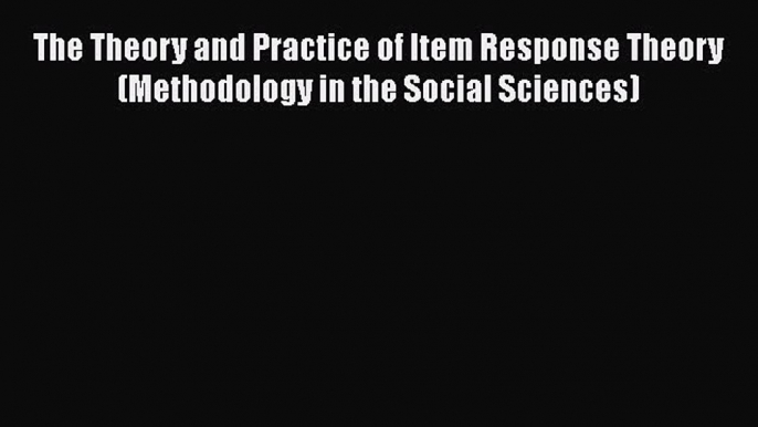 [Read book] The Theory and Practice of Item Response Theory (Methodology in the Social Sciences)