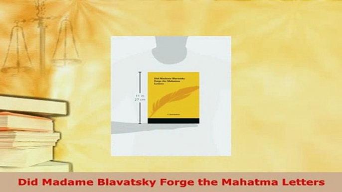 Download  Did Madame Blavatsky Forge the Mahatma Letters  EBook