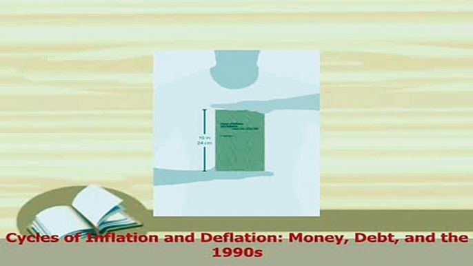 PDF  Cycles of Inflation and Deflation Money Debt and the 1990s Read Full Ebook