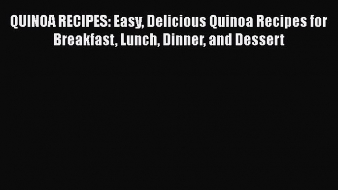 PDF QUINOA RECIPES: Easy Delicious Quinoa Recipes for Breakfast Lunch Dinner and Dessert Free