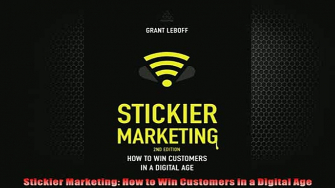 FREE DOWNLOAD  Stickier Marketing How to Win Customers in a Digital Age  DOWNLOAD ONLINE