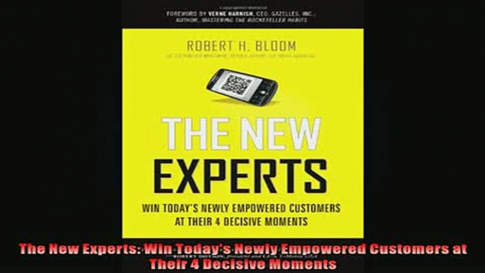 READ book  The New Experts Win Todays Newly Empowered Customers at Their 4 Decisive Moments  DOWNLOAD ONLINE