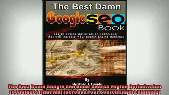 READ book  The Best Damn Google Seo Book Search Engine Optimization Techniques That Will Increase  FREE BOOOK ONLINE