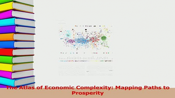 Download  The Atlas of Economic Complexity Mapping Paths to Prosperity Ebook Free