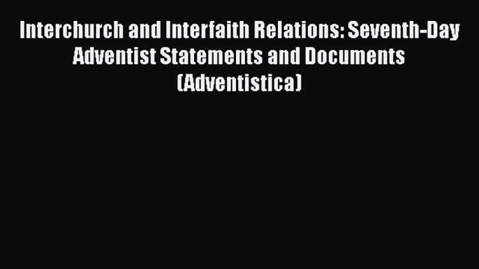 Book Interchurch and Interfaith Relations: Seventh-Day Adventist Statements and Documents (Adventistica)