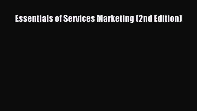 Read Essentials of Services Marketing (2nd Edition) Ebook Free