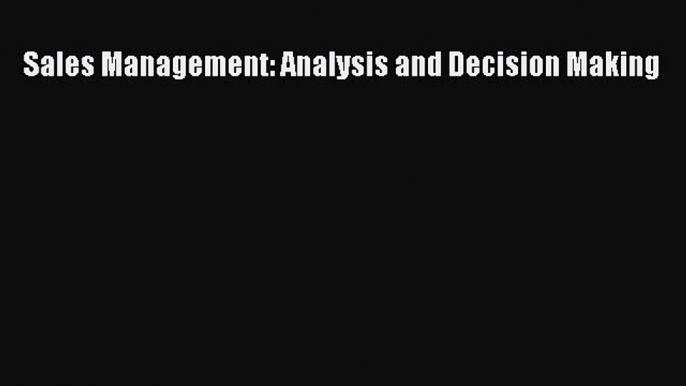 Read Sales Management: Analysis and Decision Making PDF Online