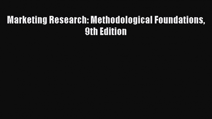 Read Marketing Research: Methodological Foundations 9th Edition PDF Free