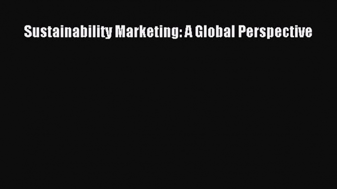 Read Sustainability Marketing: A Global Perspective PDF Online