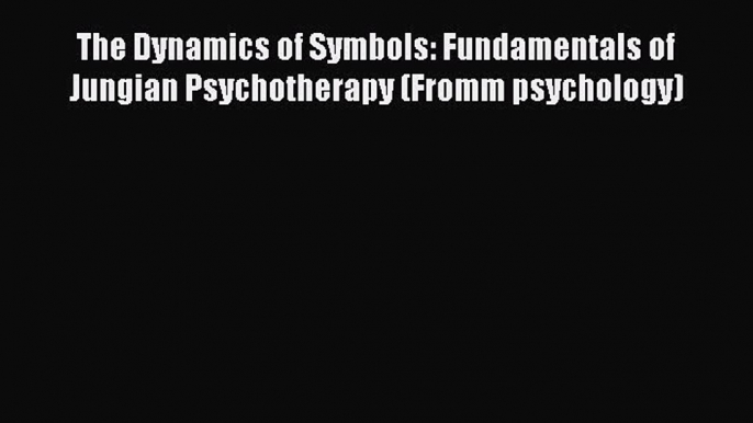 [Read book] The Dynamics of Symbols: Fundamentals of Jungian Psychotherapy (Fromm psychology)