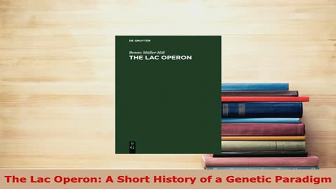 Download  The Lac Operon A Short History of a Genetic Paradigm PDF Full Ebook