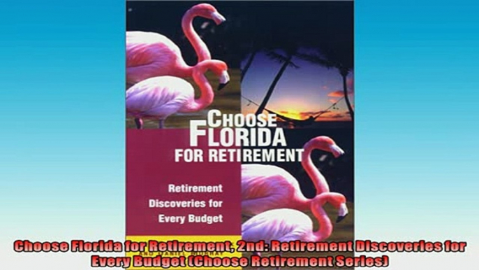 READ book  Choose Florida for Retirement 2nd Retirement Discoveries for Every Budget Choose  FREE BOOOK ONLINE