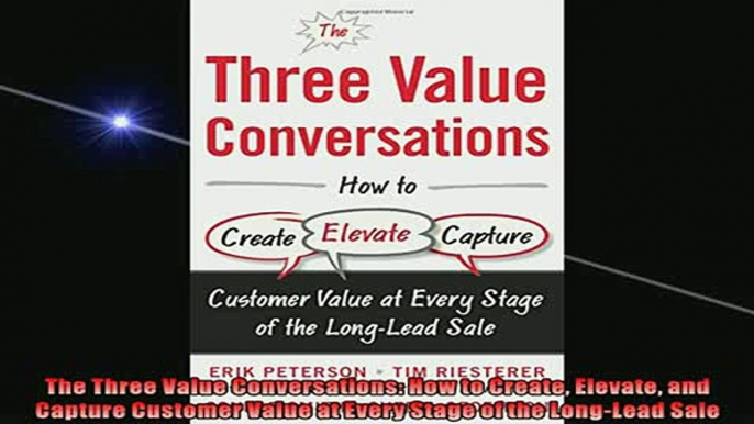 Free PDF Downlaod  The Three Value Conversations How to Create Elevate and Capture Customer Value at Every  DOWNLOAD ONLINE