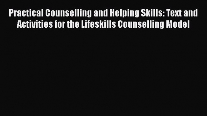 [Read book] Practical Counselling and Helping Skills: Text and Activities for the Lifeskills