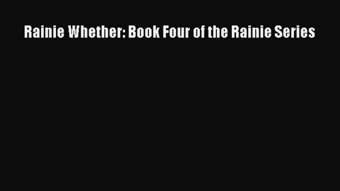 [Read Book] Rainie Whether: Book Four of the Rainie Series  EBook