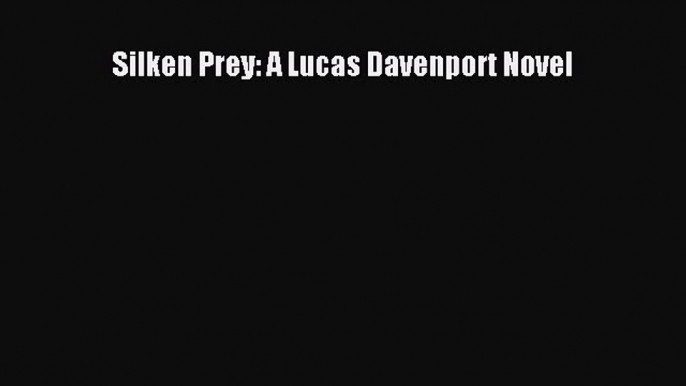 [Read Book] Silken Prey: A Lucas Davenport Novel  EBook